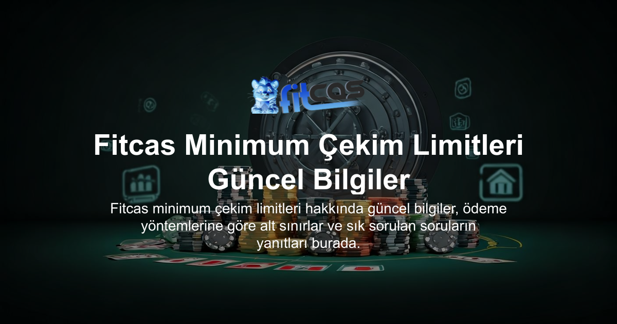 Fitcas Minimum Çekim Limitleri Güncel Bilgiler