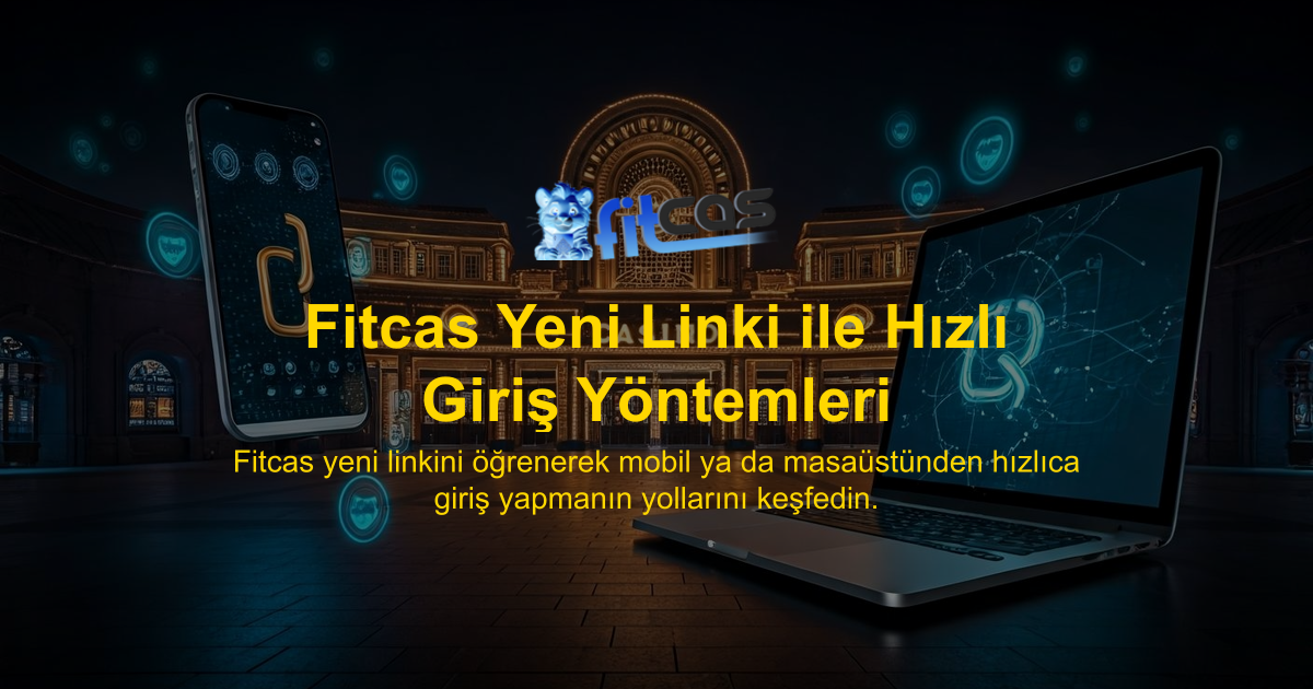 Fitcas Yeni Linki ile Hızlı Giriş Yöntemleri