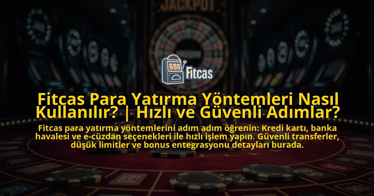 Fitcas-Para-Yatirma-Yontemleri-Nasil-Kullanilir-Hizli-ve-Guvenli-Adimlar-overlay-1769373856.jpg